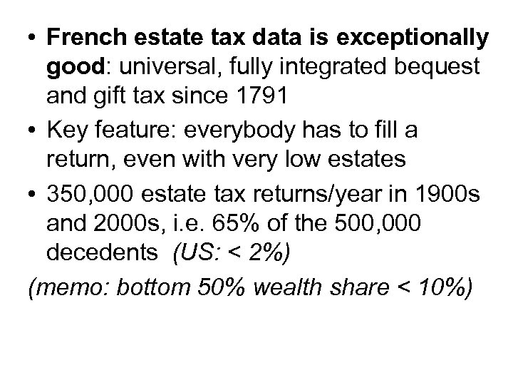  • French estate tax data is exceptionally good: universal, fully integrated bequest and