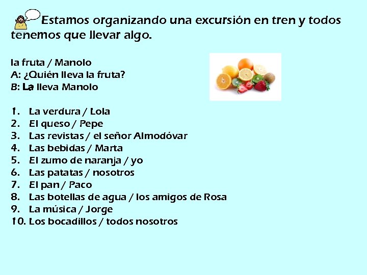 Estamos organizando una excursión en tren y todos tenemos que llevar algo. la fruta