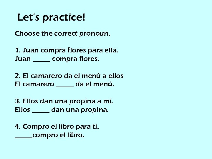 Let’s practice! Choose the correct pronoun. 1. Juan compra flores para ella. Juan _____