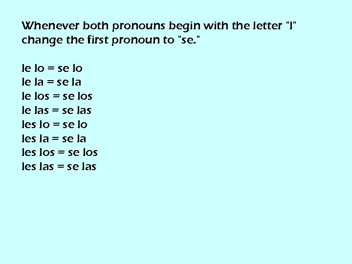 Whenever both pronouns begin with the letter "l" change the first pronoun to "se.