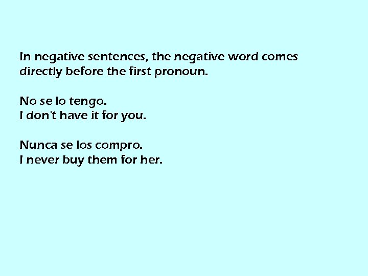 In negative sentences, the negative word comes directly before the first pronoun. No se