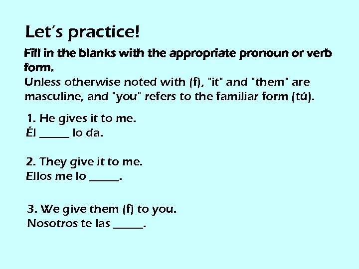 Let’s practice! Fill in the blanks with the appropriate pronoun or verb form. Unless