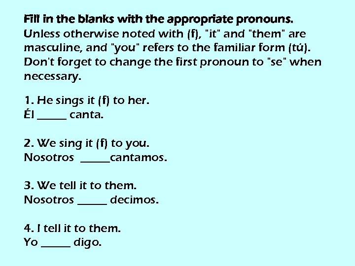 Fill in the blanks with the appropriate pronouns. Unless otherwise noted with (f), "it"