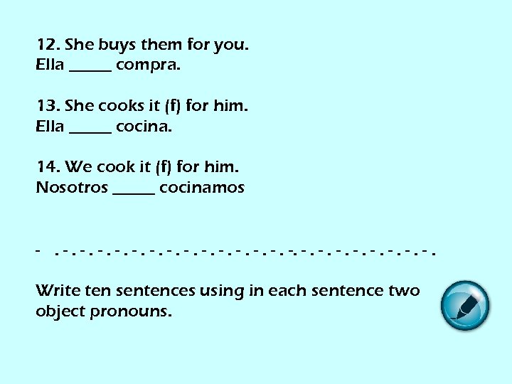12. She buys them for you. Ella _____ compra. 13. She cooks it (f)