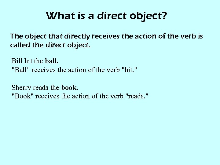 What is a direct object? The object that directly receives the action of the