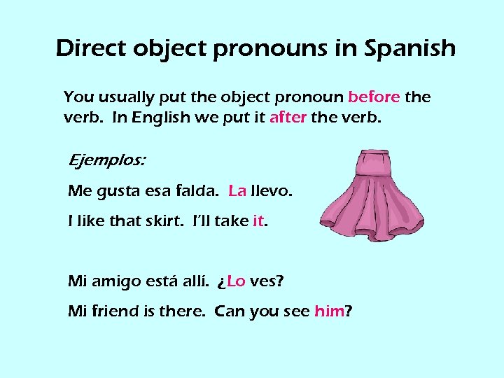 Direct object pronouns in Spanish You usually put the object pronoun before the verb.