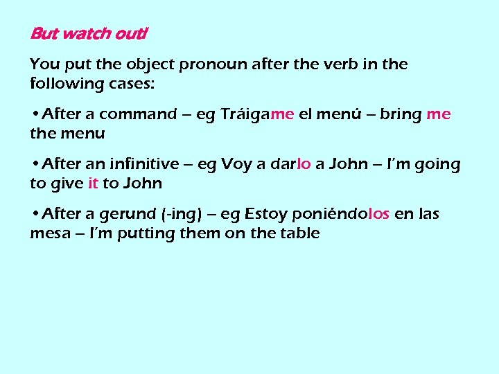 But watch out! You put the object pronoun after the verb in the following