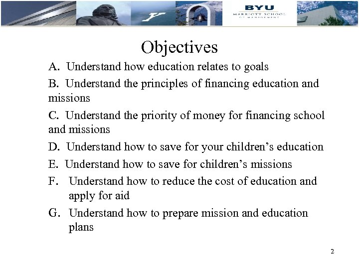 Objectives A. Understand how education relates to goals B. Understand the principles of financing