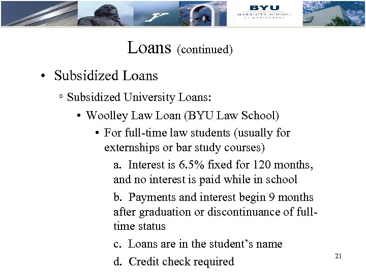 Loans (continued) • Subsidized Loans ◦ Subsidized University Loans: • Woolley Law Loan (BYU