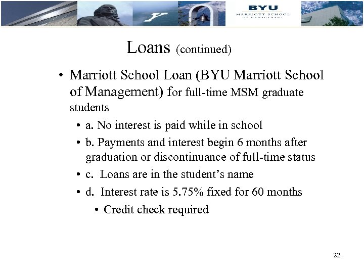 Loans (continued) • Marriott School Loan (BYU Marriott School of Management) for full-time MSM