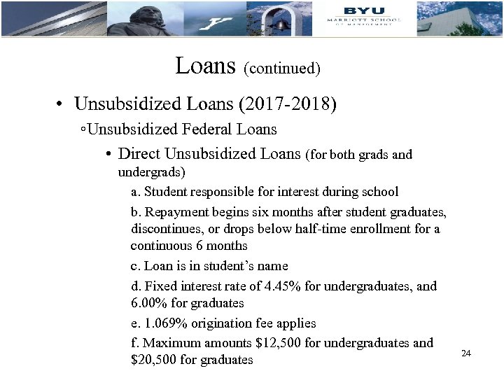 Loans (continued) • Unsubsidized Loans (2017 -2018) ◦Unsubsidized Federal Loans • Direct Unsubsidized Loans