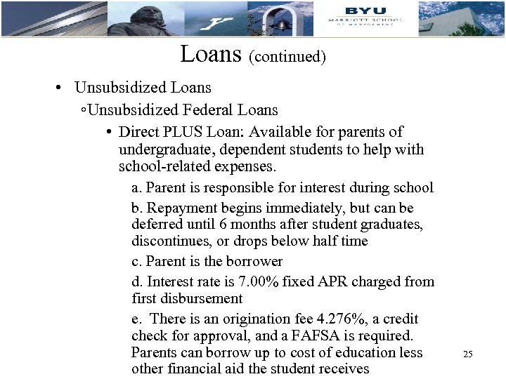 Loans (continued) • Unsubsidized Loans ◦Unsubsidized Federal Loans • Direct PLUS Loan: Available for