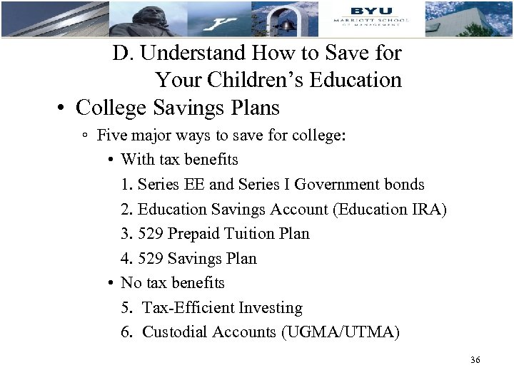 D. Understand How to Save for Your Children’s Education • College Savings Plans ◦