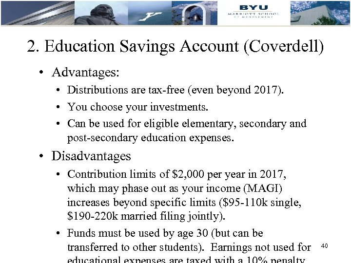 2. Education Savings Account (Coverdell) • Advantages: • Distributions are tax-free (even beyond 2017).