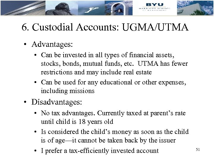 6. Custodial Accounts: UGMA/UTMA • Advantages: • Can be invested in all types of