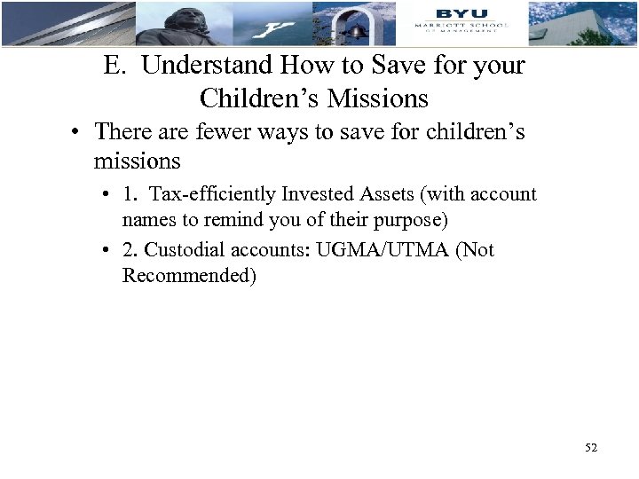 E. Understand How to Save for your Children’s Missions • There are fewer ways