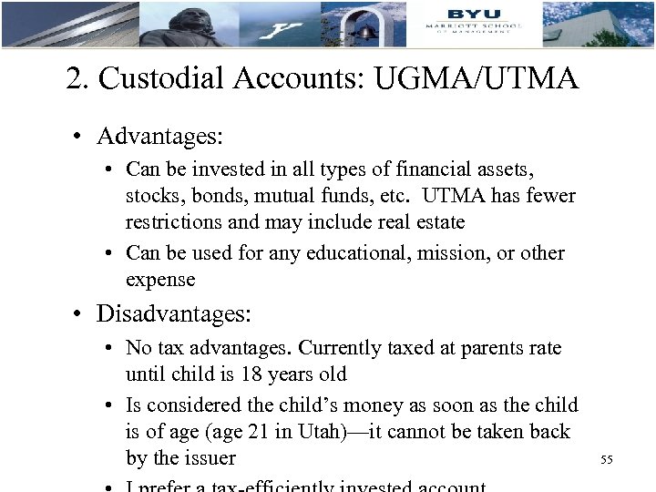 2. Custodial Accounts: UGMA/UTMA • Advantages: • Can be invested in all types of