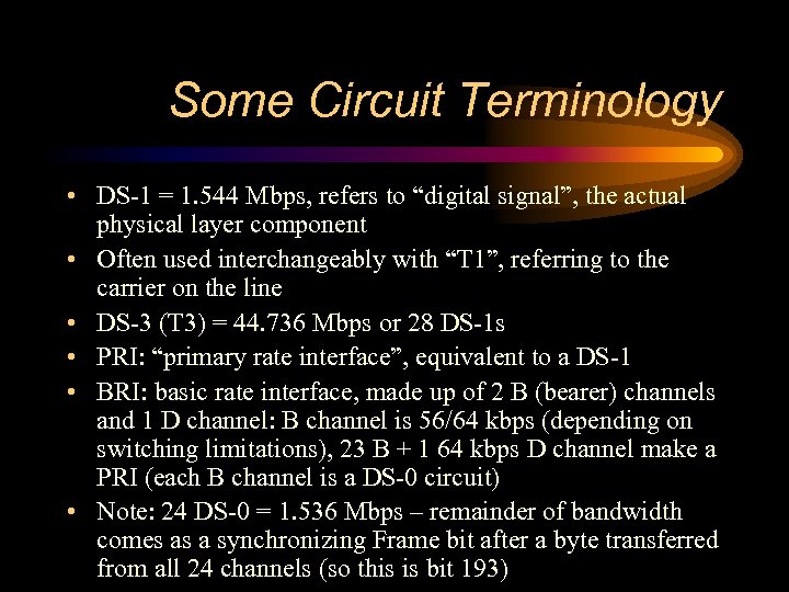 Some Circuit Terminology • DS-1 = 1. 544 Mbps, refers to “digital signal”, the