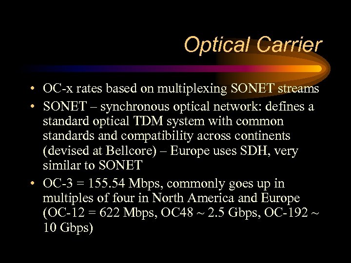 Optical Carrier • OC-x rates based on multiplexing SONET streams • SONET – synchronous