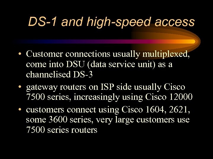 DS-1 and high-speed access • Customer connections usually multiplexed, come into DSU (data service