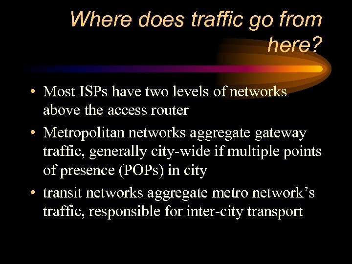 Where does traffic go from here? • Most ISPs have two levels of networks