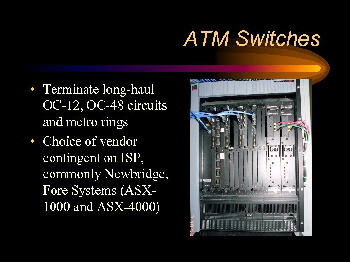 ATM Switches • Terminate long-haul OC-12, OC-48 circuits and metro rings • Choice of