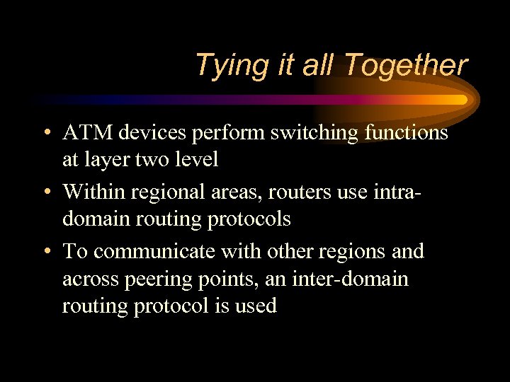 Tying it all Together • ATM devices perform switching functions at layer two level