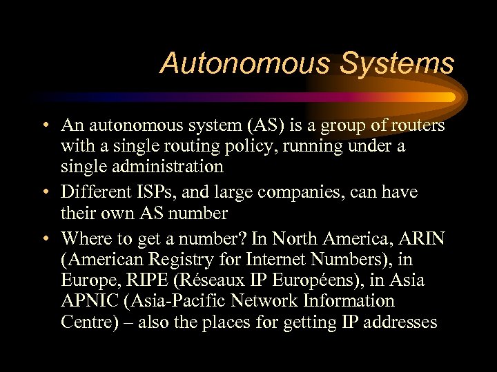 Autonomous Systems • An autonomous system (AS) is a group of routers with a