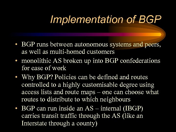Implementation of BGP • BGP runs between autonomous systems and peers, as well as