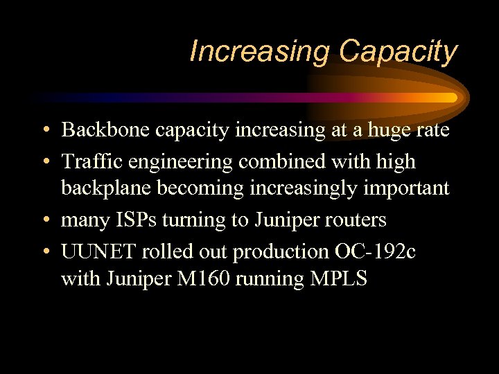 Increasing Capacity • Backbone capacity increasing at a huge rate • Traffic engineering combined