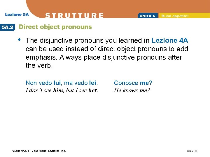  • The disjunctive pronouns you learned in Lezione 4 A can be used