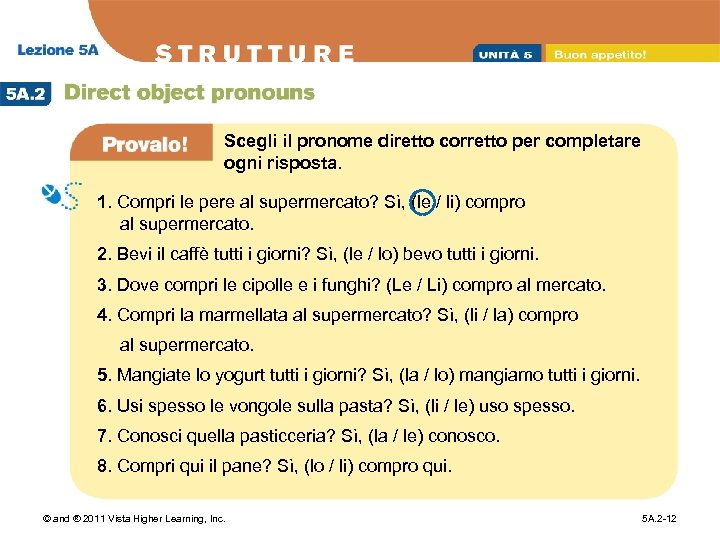 Scegli il pronome diretto corretto per completare ogni risposta. 1. Compri le pere al