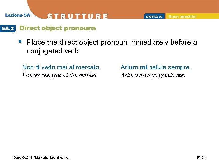  • Place the direct object pronoun immediately before a conjugated verb. Non ti