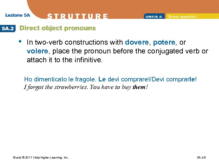  • In two-verb constructions with dovere, potere, or volere, place the pronoun before