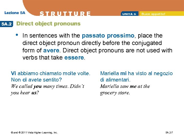  • In sentences with the passato prossimo, place the direct object pronoun directly