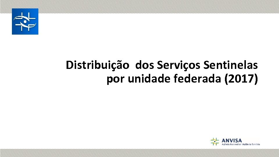 Distribuição dos Serviços Sentinelas por unidade federada (2017) 