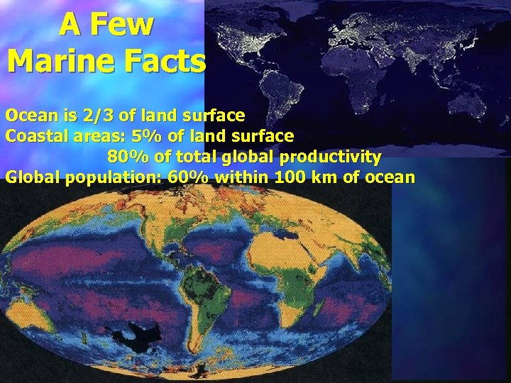 A Few Marine Facts Ocean is 2/3 of land surface Coastal areas: 5% of