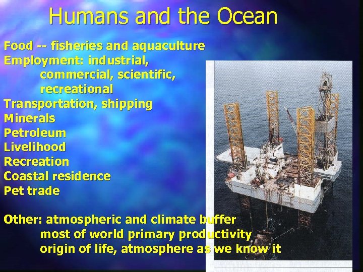 Humans and the Ocean Food -- fisheries and aquaculture Employment: industrial, commercial, scientific, recreational