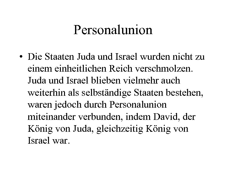 Personalunion • Die Staaten Juda und Israel wurden nicht zu einem einheitlichen Reich verschmolzen.