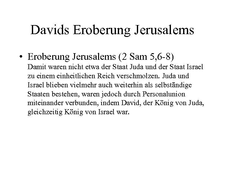 Davids Eroberung Jerusalems • Eroberung Jerusalems (2 Sam 5, 6 -8) Damit waren nicht