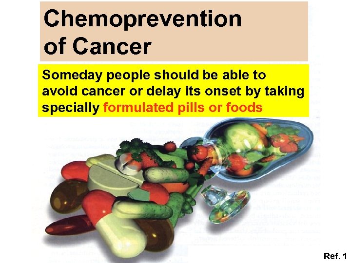 Chemoprevention of Cancer Someday people should be able to avoid cancer or delay its