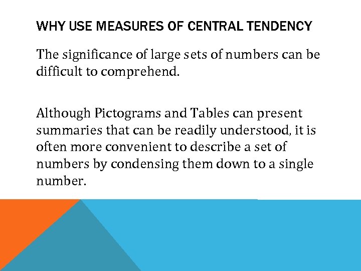 WHY USE MEASURES OF CENTRAL TENDENCY The significance of large sets of numbers can