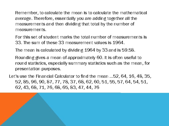 Remember, to calculate the mean is to calculate the mathematical average. Therefore, essentially you