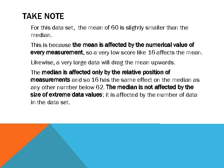 TAKE NOTE For this data set, the mean of 60 is slightly smaller than