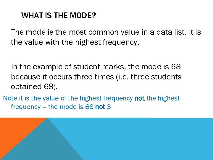WHAT IS THE MODE? The mode is the most common value in a data