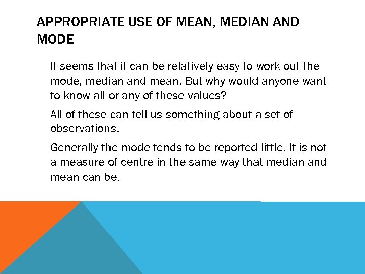 APPROPRIATE USE OF MEAN, MEDIAN AND MODE It seems that it can be relatively