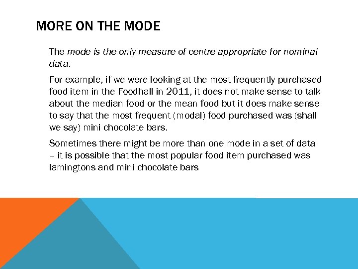 MORE ON THE MODE The mode is the only measure of centre appropriate for