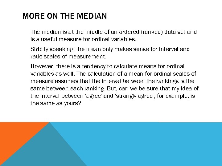 MORE ON THE MEDIAN The median is at the middle of an ordered (ranked)