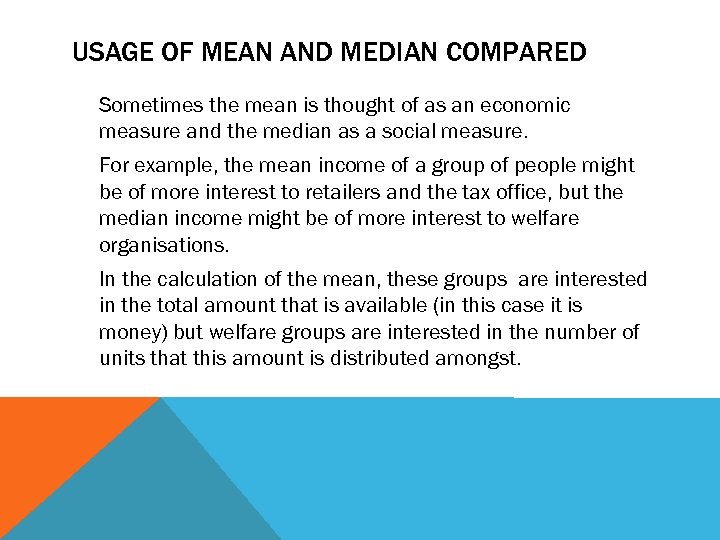 USAGE OF MEAN AND MEDIAN COMPARED Sometimes the mean is thought of as an