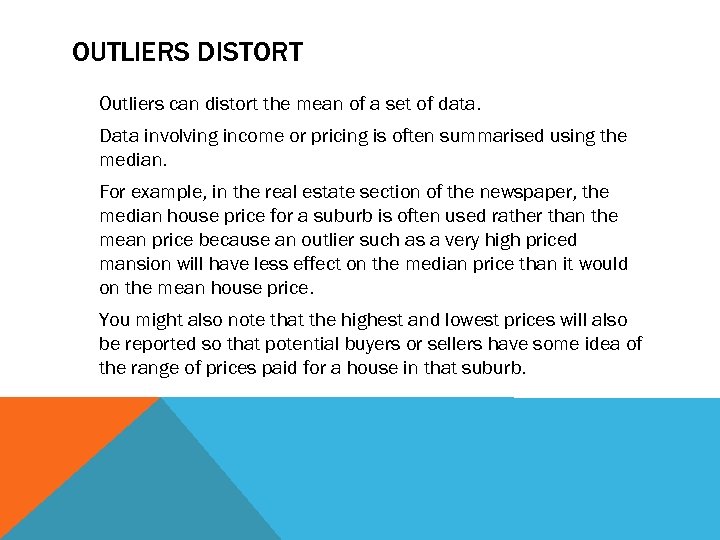 OUTLIERS DISTORT Outliers can distort the mean of a set of data. Data involving